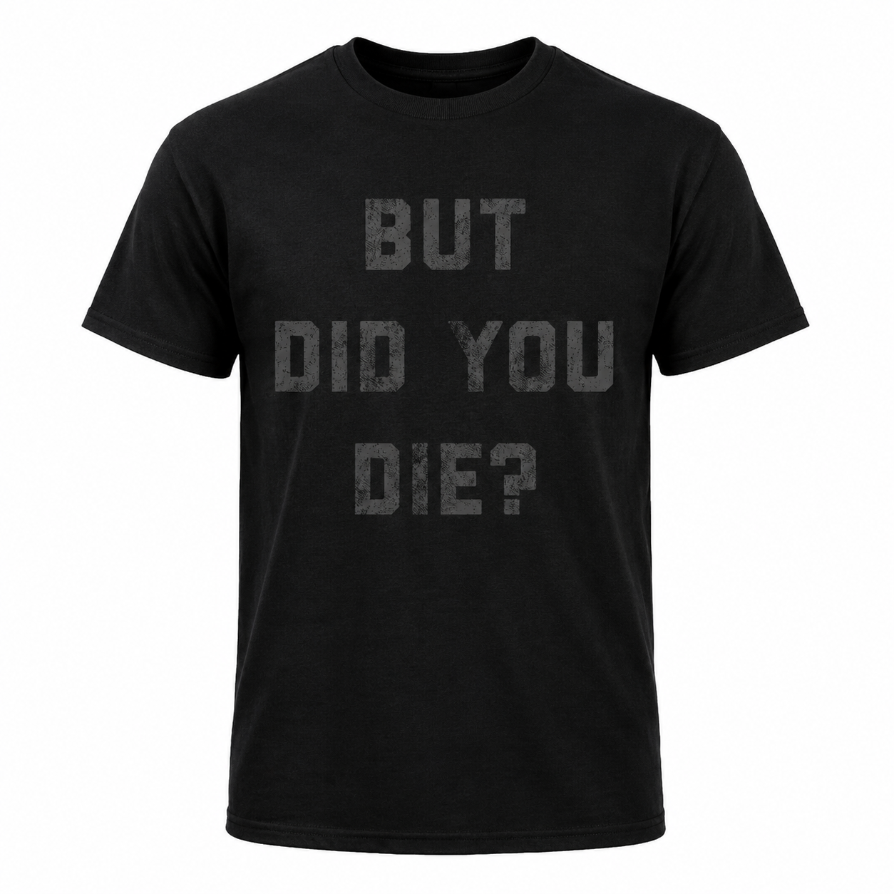 Mens But Did You Die Funny T-Shirt Sarcastic Text Graphic Novelty Joke Tee