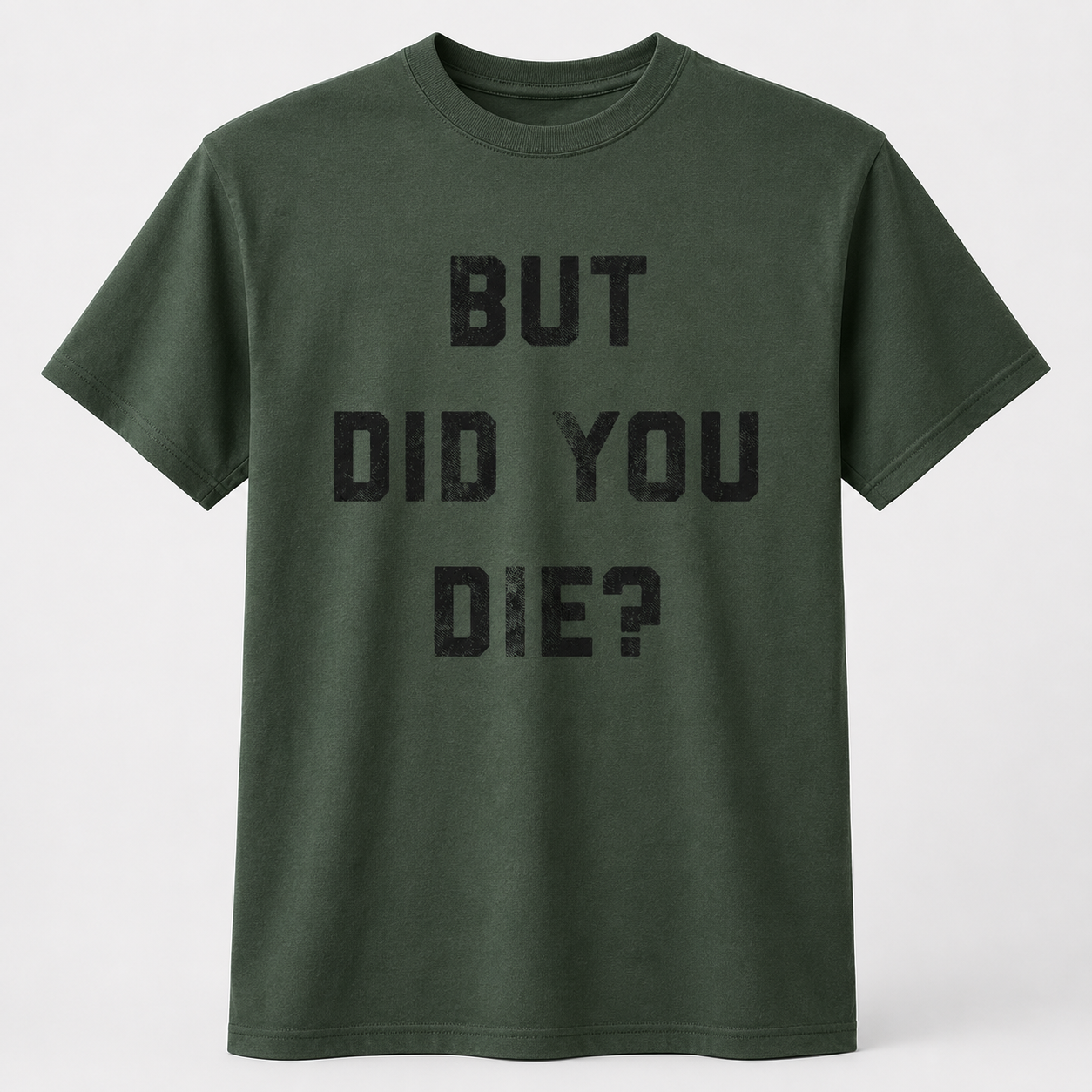 Mens But Did You Die Funny T-Shirt Sarcastic Text Graphic Novelty Joke Tee
