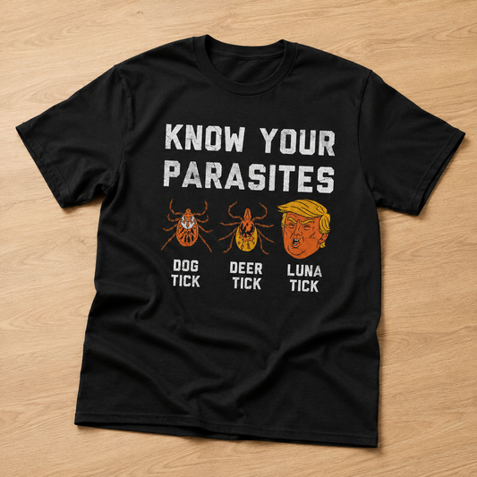 Know Your Parasites Funny T-Shirt Sarcastic Anti Political Graphic Tee for Men