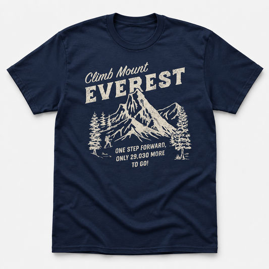Climb Mount Everest Funny T-Shirt for Men Sarcastic Hiking Graphic Novelty Tee