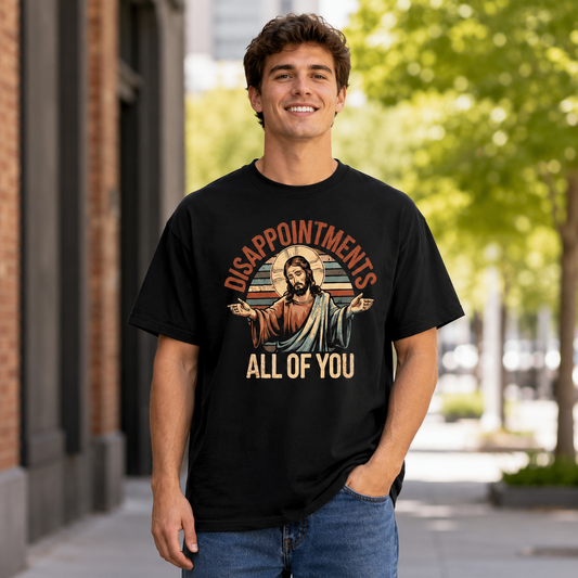 Jesus Disappointments All of You Funny Christian Meme T-Shirt Religious Graphic
