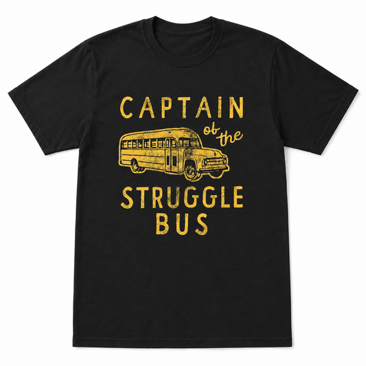 Captain of the Struggle Bus Funny T-Shirt Sarcastic School Bus Graphic Tee