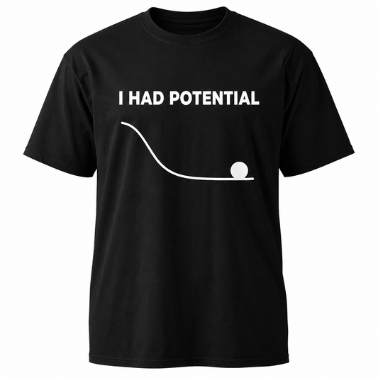 I Had Potential Funny Sarcastic Graphic T-Shirt