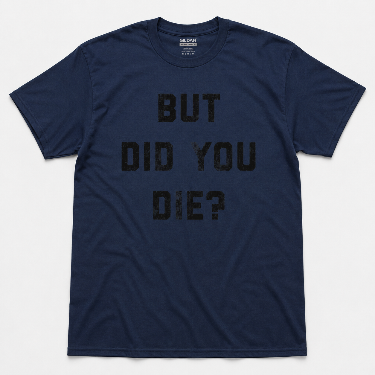 Mens But Did You Die Funny T-Shirt Sarcastic Text Graphic Novelty Joke Tee